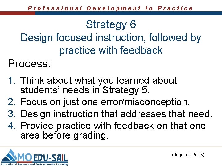 Professional Development to Practice Strategy 6 Design focused instruction, followed by practice with feedback