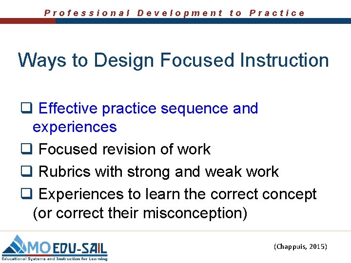 Professional Development to Practice Ways to Design Focused Instruction q Effective practice sequence and