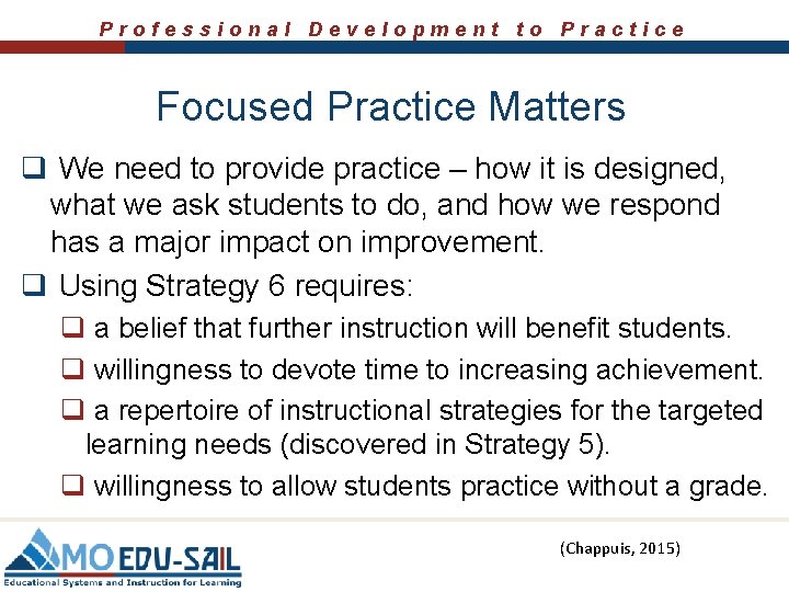 Professional Development to Practice Focused Practice Matters q We need to provide practice –