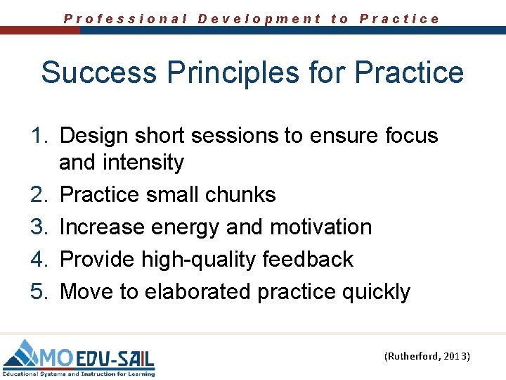 Professional Development to Practice Success Principles for Practice 1. Design short sessions to ensure