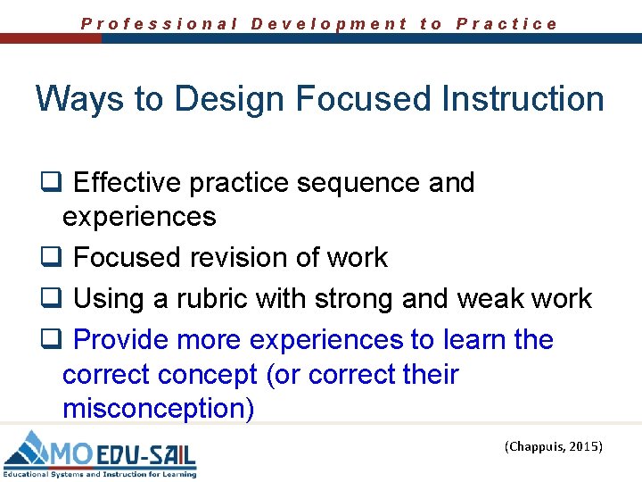 Professional Development to Practice Ways to Design Focused Instruction q Effective practice sequence and