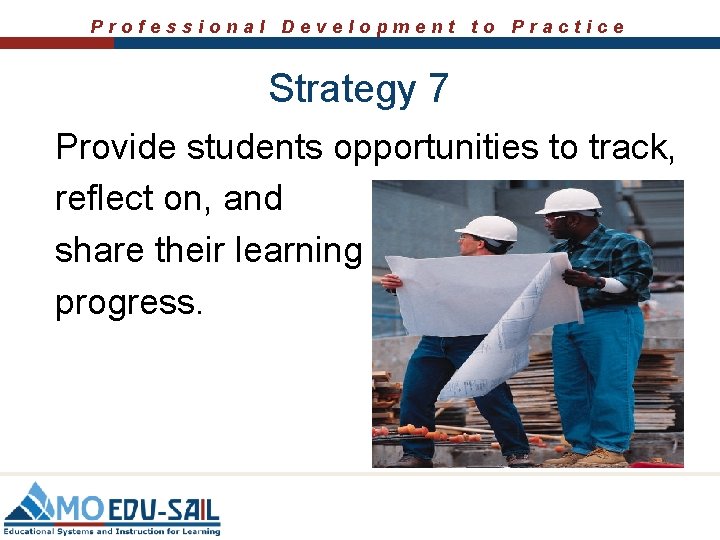 Professional Development to Practice Strategy 7 Provide students opportunities to track, reflect on, and