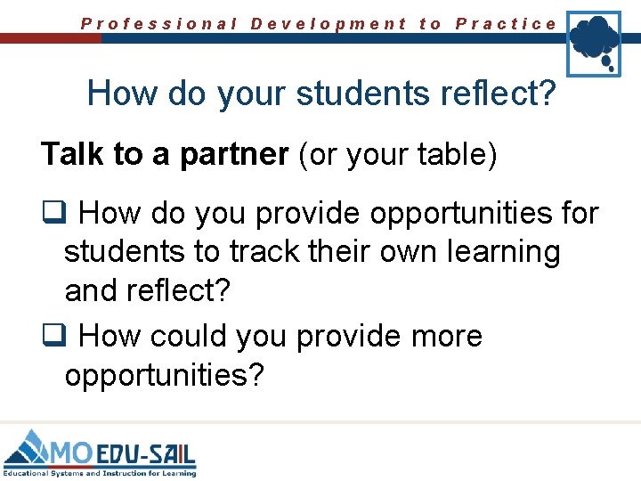 Professional Development to Practice How do your students reflect? Talk to a partner (or