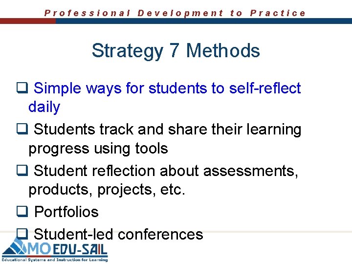 Professional Development to Practice Strategy 7 Methods q Simple ways for students to self-reflect