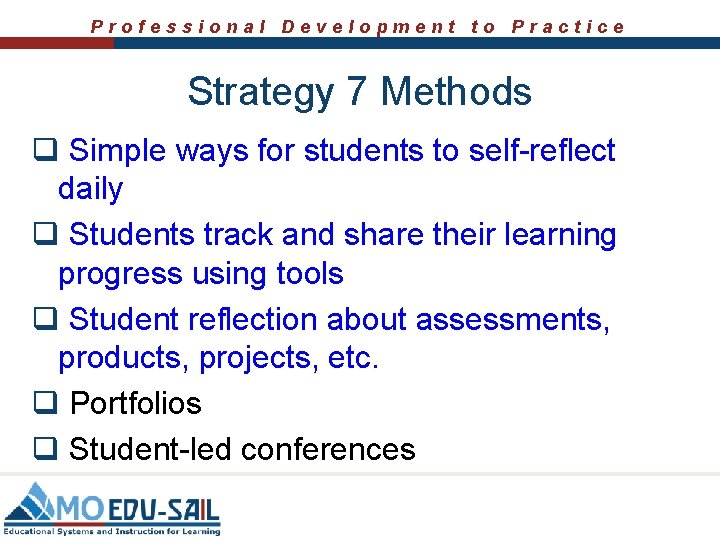 Professional Development to Practice Strategy 7 Methods q Simple ways for students to self-reflect