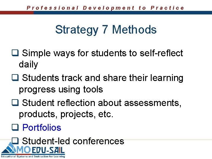 Professional Development to Practice Strategy 7 Methods q Simple ways for students to self-reflect