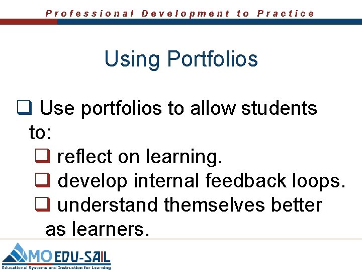 Professional Development to Practice Using Portfolios q Use portfolios to allow students to: q