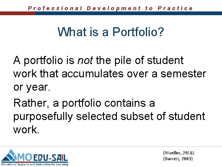 Professional Development to Practice What is a Portfolio? A portfolio is not the pile
