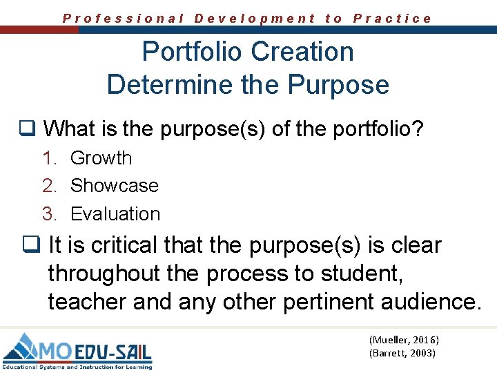 Professional Development to Practice Portfolio Creation Determine the Purpose q What is the purpose(s)