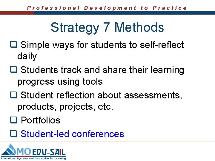 Professional Development to Practice Strategy 7 Methods q Simple ways for students to self-reflect