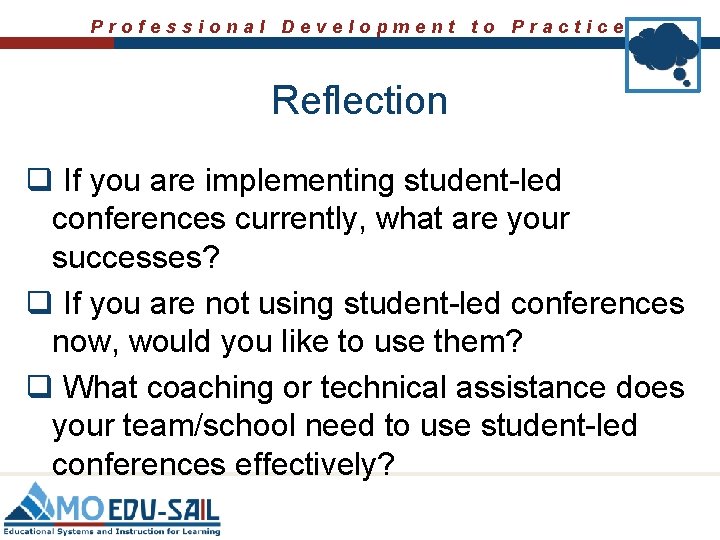 Professional Development to Practice Reflection q If you are implementing student-led conferences currently, what