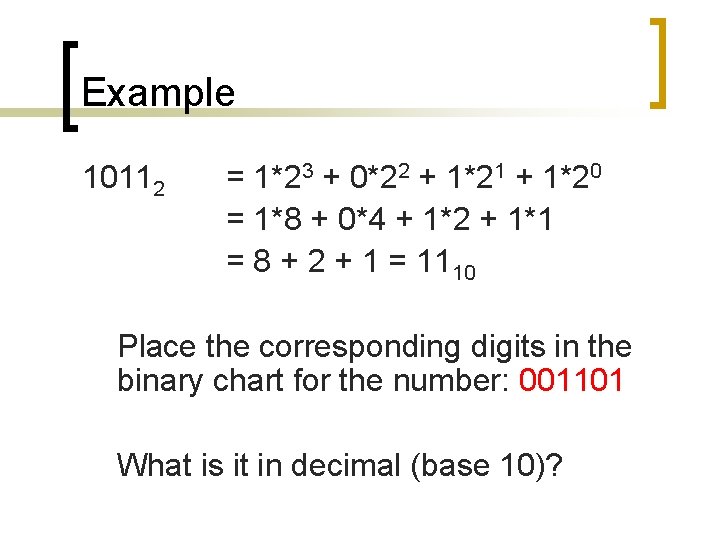 Example 10112 = 1*23 + 0*22 + 1*21 + 1*20 = 1*8 + 0*4