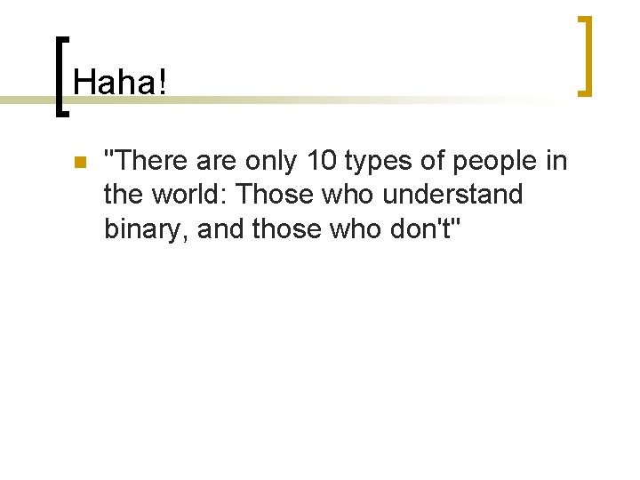 Haha! n "There are only 10 types of people in the world: Those who
