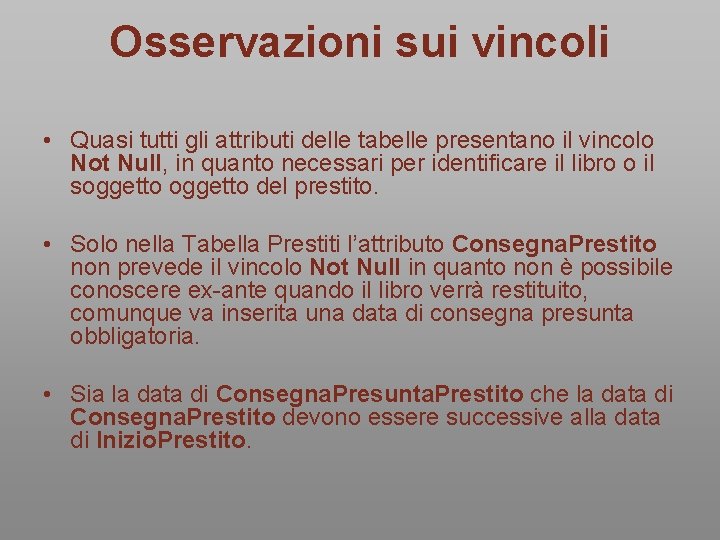 Osservazioni sui vincoli • Quasi tutti gli attributi delle tabelle presentano il vincolo Not Osservazioni sui vincoli • Quasi tutti gli attributi delle tabelle presentano il vincolo Not