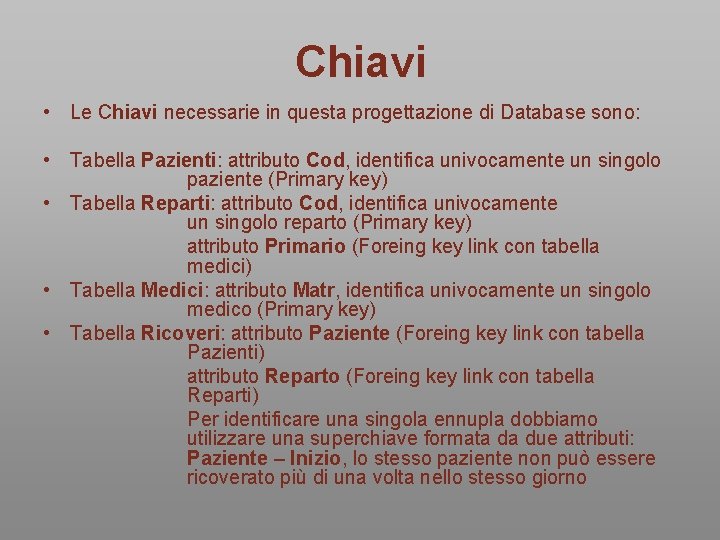 Chiavi • Le Chiavi necessarie in questa progettazione di Database sono: • Tabella Pazienti: Chiavi • Le Chiavi necessarie in questa progettazione di Database sono: • Tabella Pazienti: