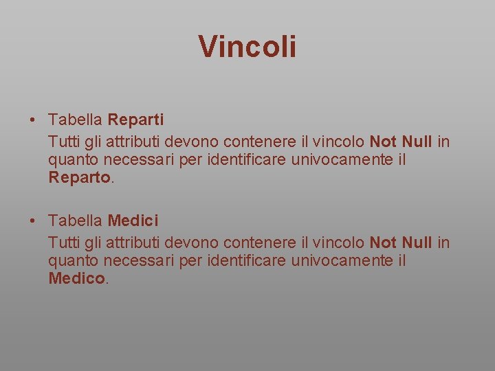 Vincoli • Tabella Reparti Tutti gli attributi devono contenere il vincolo Not Null in Vincoli • Tabella Reparti Tutti gli attributi devono contenere il vincolo Not Null in