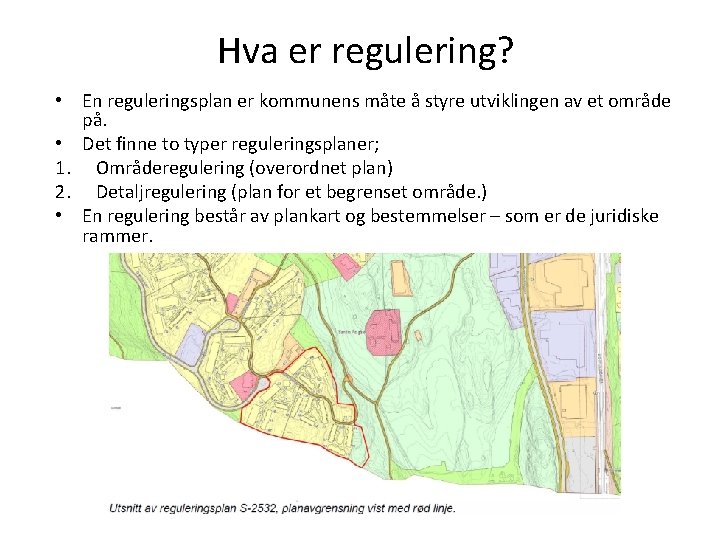 Hva er regulering? • En reguleringsplan er kommunens måte å styre utviklingen av et