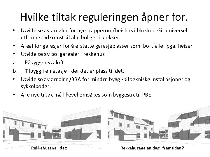 Hvilke tiltak reguleringen åpner for. • Utvidelse av arealer for nye trapperom/heishus i blokker.