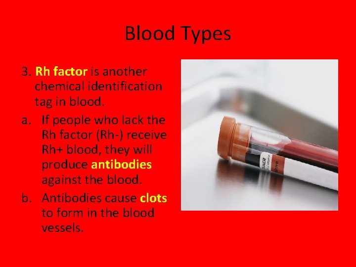Blood Types 3. Rh factor is another chemical identification tag in blood. a. If