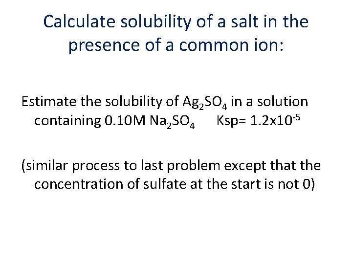 Calculate solubility of a salt in the presence of a common ion: Estimate the