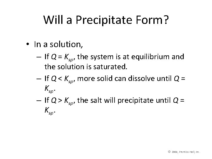 Will a Precipitate Form? • In a solution, – If Q = Ksp, the