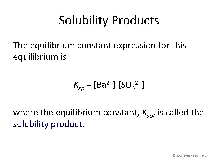 Solubility Products The equilibrium constant expression for this equilibrium is Ksp = [Ba 2+]