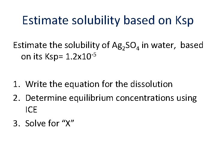 Estimate solubility based on Ksp Estimate the solubility of Ag 2 SO 4 in