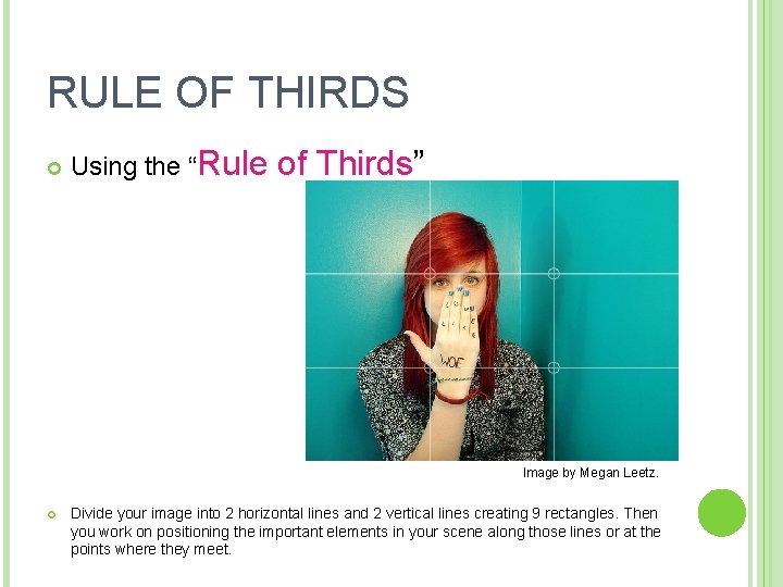 RULE OF THIRDS Using the “Rule of Thirds” Image by Megan Leetz. Divide your