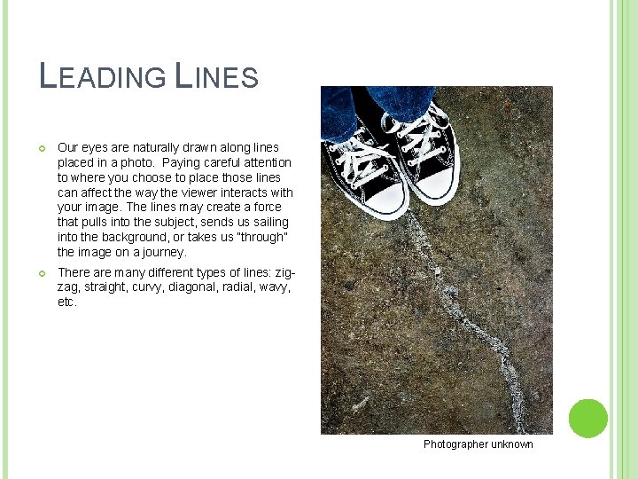 LEADING LINES Our eyes are naturally drawn along lines placed in a photo. Paying