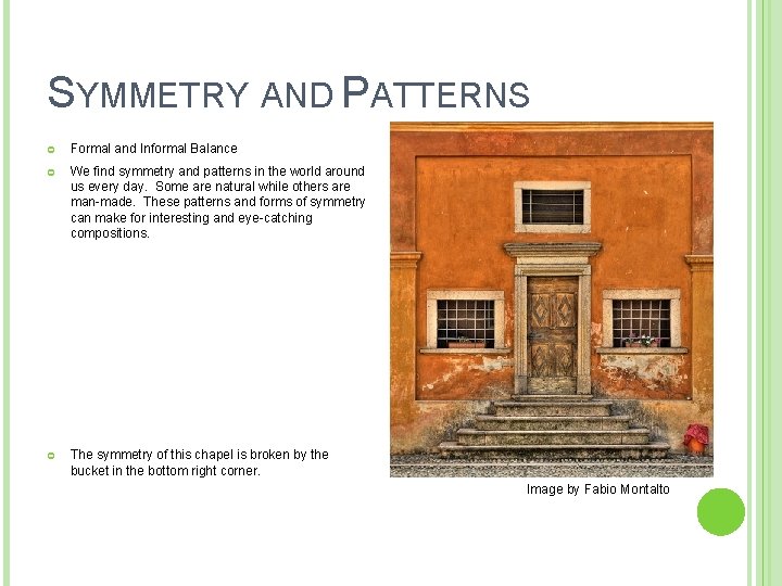 SYMMETRY AND PATTERNS Formal and Informal Balance We find symmetry and patterns in the