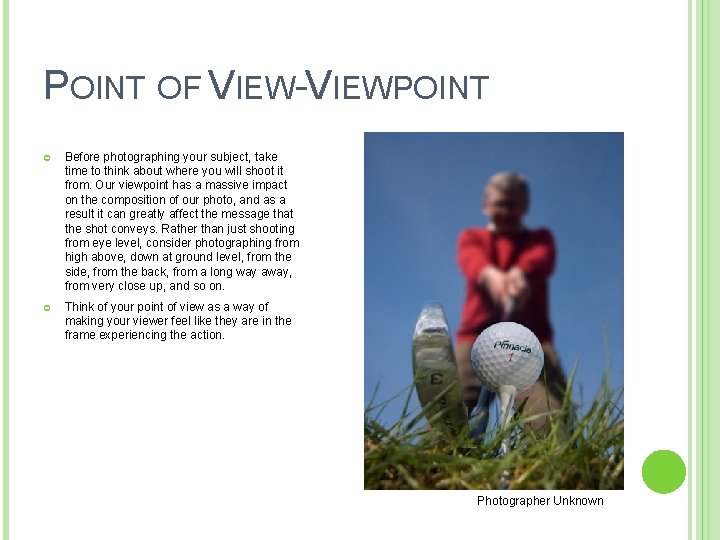 POINT OF VIEW-VIEWPOINT Before photographing your subject, take time to think about where you