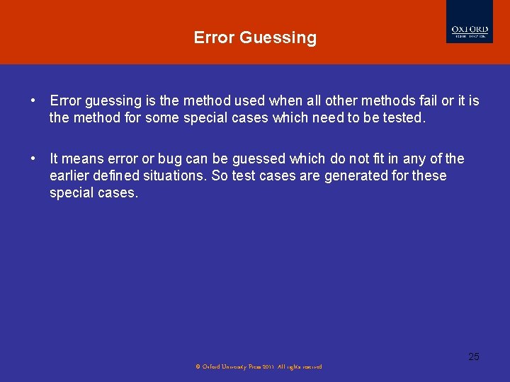 Error Guessing • Error guessing is the method used when all other methods fail