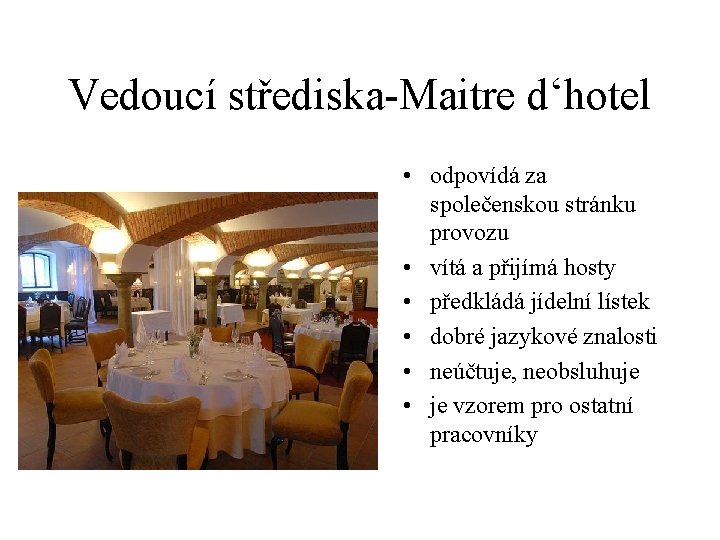 Vedoucí střediska-Maitre d‘hotel • odpovídá za společenskou stránku provozu • vítá a přijímá hosty