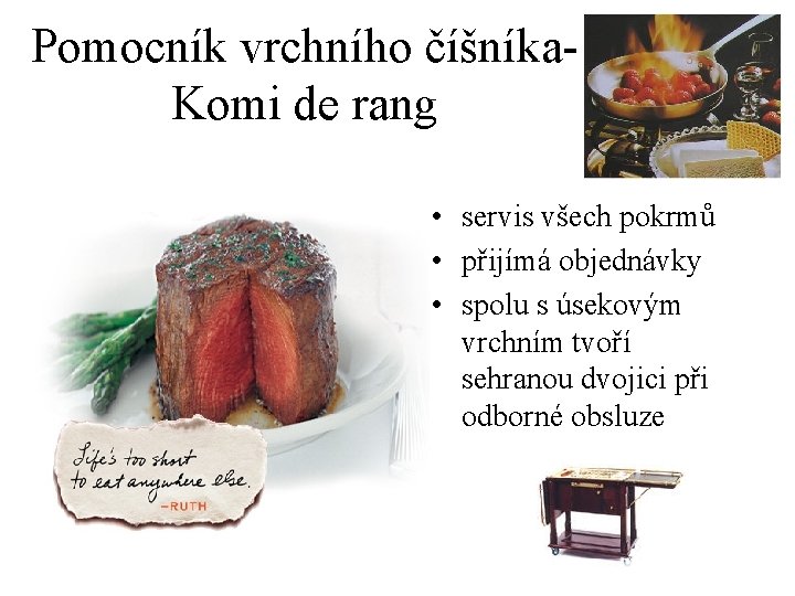 Pomocník vrchního číšníka. Komi de rang • servis všech pokrmů • přijímá objednávky •