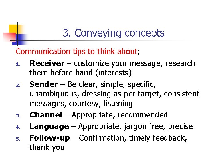 3. Conveying concepts Communication tips to think about; 1. Receiver – customize your message,