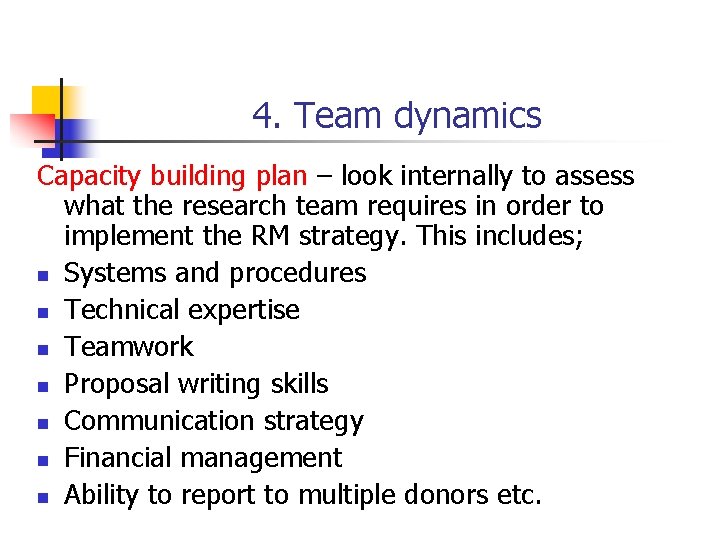 4. Team dynamics Capacity building plan – look internally to assess what the research