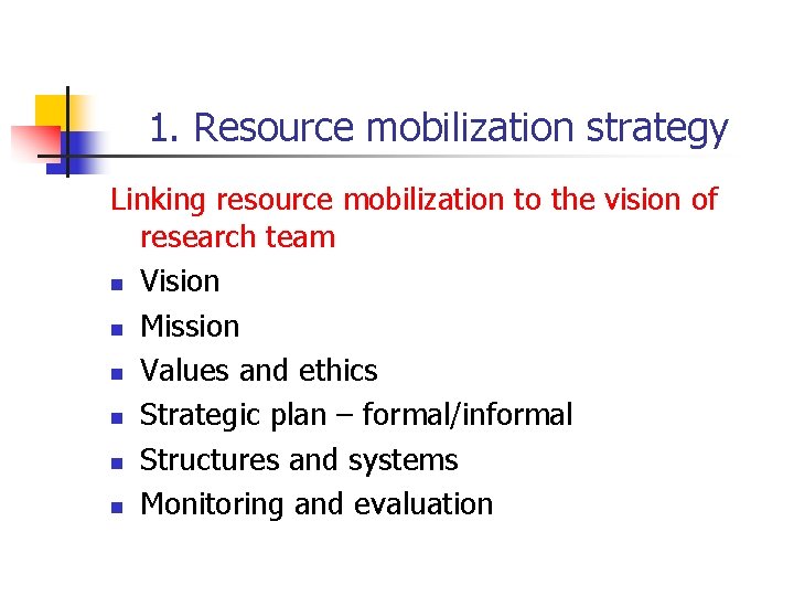 1. Resource mobilization strategy Linking resource mobilization to the vision of research team n