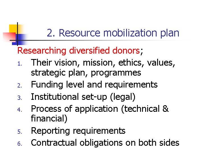2. Resource mobilization plan Researching diversified donors; 1. Their vision, mission, ethics, values, strategic