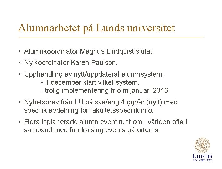 Alumnarbetet på Lunds universitet • Alumnkoordinator Magnus Lindquist slutat. • Ny koordinator Karen Paulson.