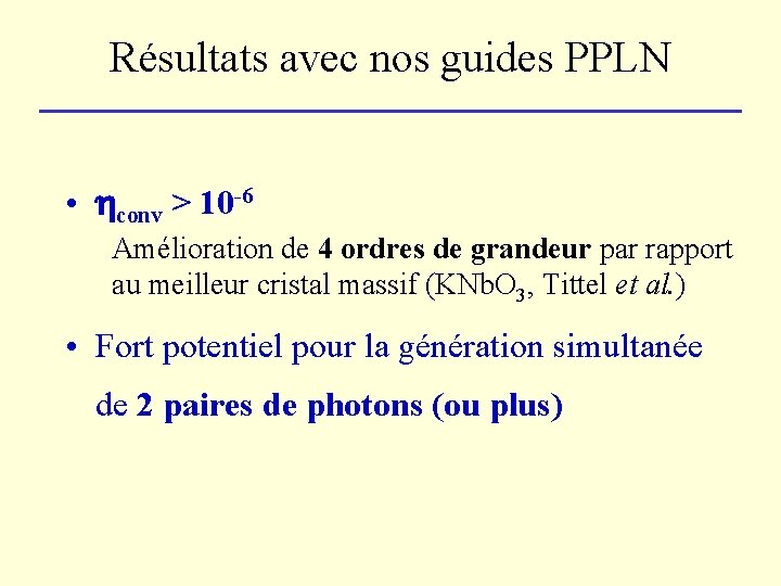 Résultats avec nos guides PPLN • conv > 10 -6 Amélioration de 4 ordres