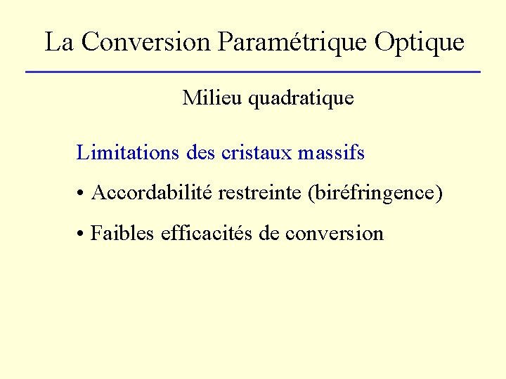 La Conversion Paramétrique Optique Milieu quadratique Limitations des cristaux massifs • Accordabilité restreinte (biréfringence)