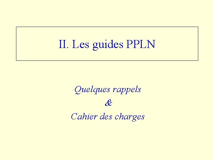 II. Les guides PPLN Quelques rappels & Cahier des charges 