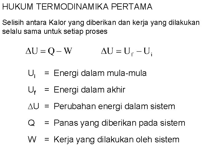 HUKUM TERMODINAMIKA PERTAMA Selisih antara Kalor yang diberikan dan kerja yang dilakukan selalu sama