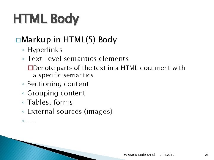 HTML Body � Markup in HTML(5) Body ◦ Hyperlinks ◦ Text-level semantics elements ◦