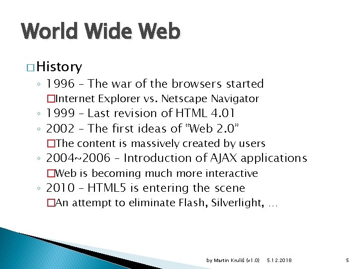 World Wide Web � History ◦ 1996 – The war of the browsers started