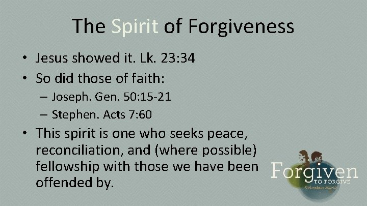 The Spirit of Forgiveness • Jesus showed it. Lk. 23: 34 • So did