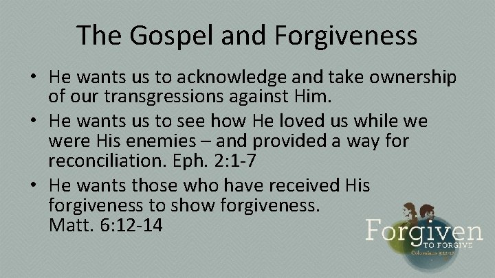 The Gospel and Forgiveness • He wants us to acknowledge and take ownership of