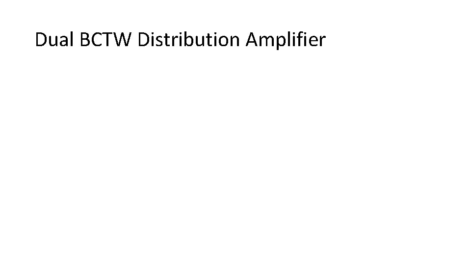 Dual BCTW Distribution Amplifier 