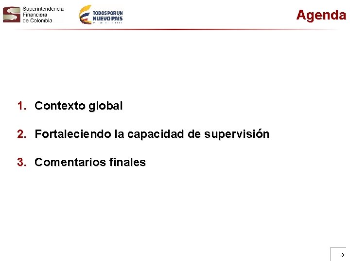 Agenda 1. Contexto global 2. Fortaleciendo la capacidad de supervisión 3. Comentarios finales 3