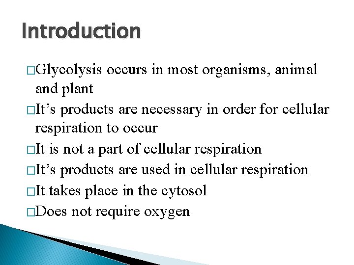 Introduction �Glycolysis occurs in most organisms, animal and plant �It’s products are necessary in